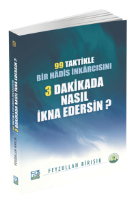 99 Taktikle Bir Hadis İnkârcısını 3 Dakikada Nasıl İkna Edersin? 99 Taktikle Bir Hadis İnkârcısını 3 Dakikada Nasıl İkna Edersin?