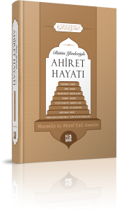 Bütün Yönleriyle Ahiret Hayatı Bütün Yönleriyle Ahiret Hayatı