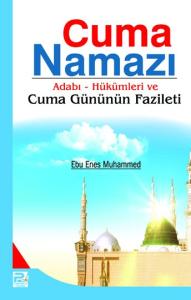 Cuma Namazı / Adabı Hükümleri Ve Cuma Gününün Fazileti Cuma Namazı / Adabı Hükümleri Ve Cuma Gününün Fazileti