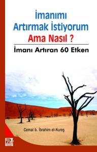 İmanımı Artırmak İstiyorum Ama Nasıl? İmanımı Artırmak İstiyorum Ama Nasıl?
