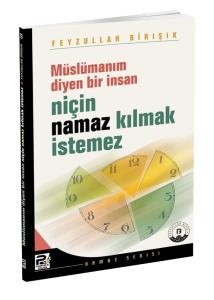 Müslümanım Diyen Bir İnsan Niçin Namaz Kılmak İstemez? Müslümanım Diyen Bir İnsan Niçin Namaz Kılmak İstemez?