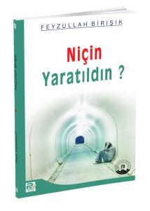 Niçin Yaratıldın? Niçin Yaratıldın?