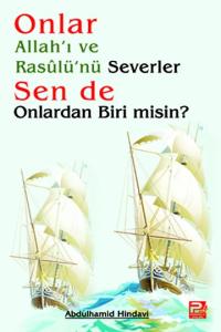 Onlar Allah'ı Ve Rasûlü'nü Severler, Sen De Onlardan Biri Misin? Onlar Allah'ı Ve Rasûlü'nü Severler, Sen De Onlardan Biri Misin?