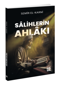 Sâlihlerin Ahlâkı Sâlihlerin Ahlâkı