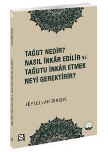 Tağut Nedir Nasıl İnkâr Edilir Ve Tağutu İnkâr Etmek Neyi Gerektirir? Tağut Nedir Nasıl İnkâr Edilir Ve Tağutu İnkâr Etmek Neyi Gerektirir?