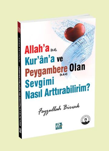 Allah'a, Kur'an'a Ve Peygambere Olan Sevgimi Nasıl Arttırabilirim?