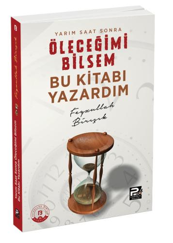 Yarım Saat Sonra Öleceğimi Bilsem Bu Kitabı Yazardım